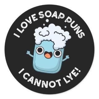 I Love Soap Puns I Cannot Lye Funny Pun Dark BG Classic Round Sticker