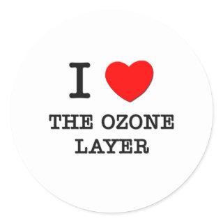 I Love The Ozone Layer Classic Round Sticker