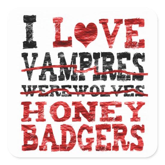 I love vampires werewolves  honey badger square sticker