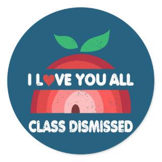 I Love You All Class Dismissed Teacher Last Day Classic Round Sticker