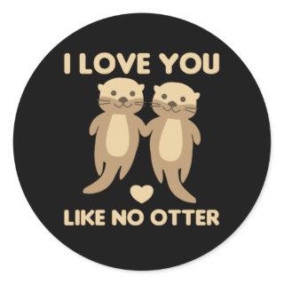 I Love You Like No Otter Classic Round Sticker