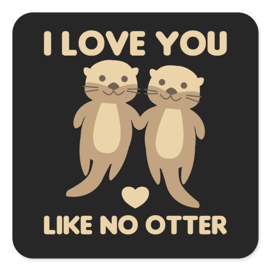 I Love You Like No Otter Square Sticker