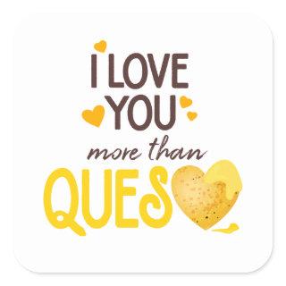 I Love You More Than Queso Square Sticker