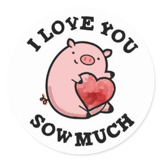 I Love You Sow Much Funny Pig Pun  Classic Round Sticker
