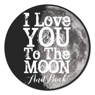I Love You To The Moon And Back Classic Round Sticker
