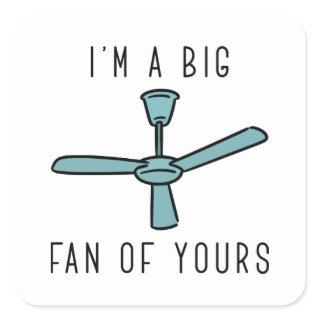 I’m A Big Fan Of Yours Square Sticker