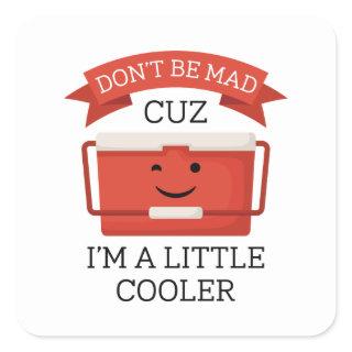 I’m A Little Cooler Square Sticker
