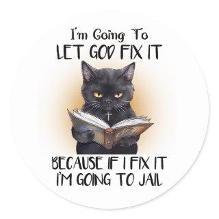 I’m Going to Let God Fix it Cat Sarcasm Funny Classic Round Sticker