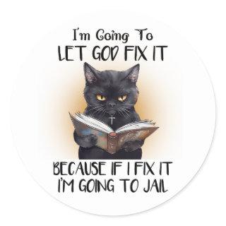 I’m Going to Let God Fix it Cat Sarcasm Funny Classic Round Sticker