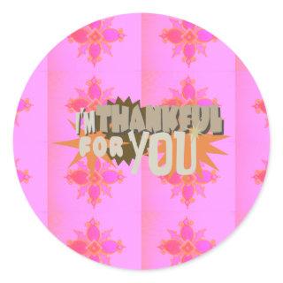 I’m Thankful for You: A Heartfelt Expression  Classic Round Sticker