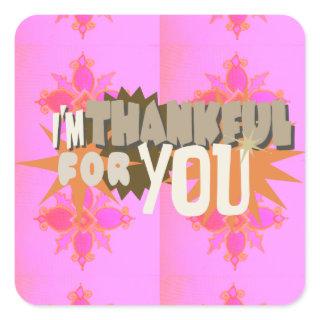 I’m Thankful for You: A Heartfelt Expression  Square Sticker