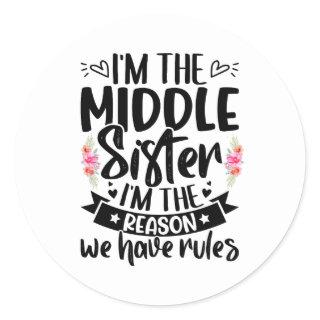 I’m the middle sister I’m the reason we have rules Classic Round Sticker