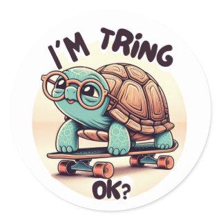 I’m trying, OK?!” Turtle with Glasses and Skateboa Classic Round Sticker