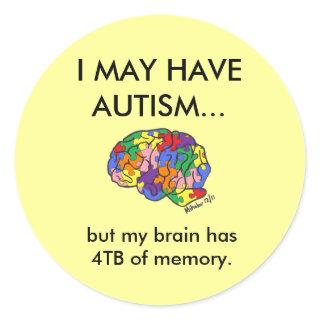 "I may have autism, but..." Classic Round Sticker