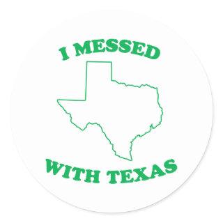 I Messed With Texas Classic Round Sticker