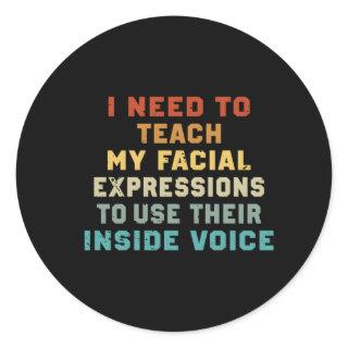 I Need To Teach My Facial Expressions Use Their In Classic Round Sticker