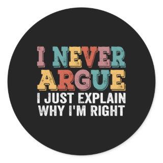 I Never Argue I Just Explain Why I'M Right Quote Classic Round Sticker