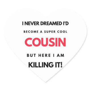 I Never Dreamed I'd Become A Super Cool Cousin 2 Heart Sticker