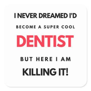 I Never Dreamed I'd Become A Super Cool Dentist 2 Square Sticker