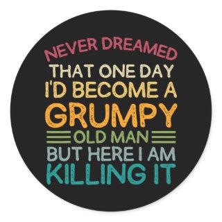 I Never Dreamed That I'd Become A Grumpy Old Man Classic Round Sticker