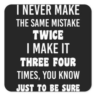 I Never Make The Same Mistake Twice Square Sticker
