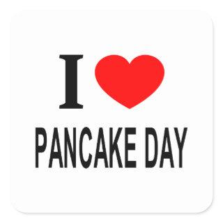 I ❤️ PANCAKE DAY I LOVE PANCAKE DAY I HEART PANCAK SQUARE STICKER