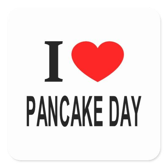 I ❤️ PANCAKE DAY I LOVE PANCAKE DAY I HEART PANCAK SQUARE STICKER