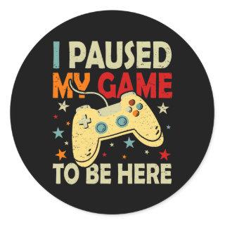 I Paused My Game to Be here Video Game Gaming Classic Round Sticker