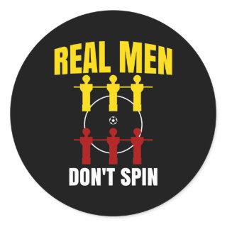 I Play at the Foosball Table Real Men dont spin  Classic Round Sticker