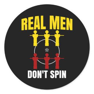 I Play at the Foosball Table Real Men dont spin  Classic Round Sticker