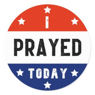 I Prayed Today Red White & Blue Round Classic Roun Classic Round Sticker