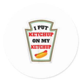 I Put Ketchup On My Ketchup Funny Ketchup Sauce Classic Round Sticker