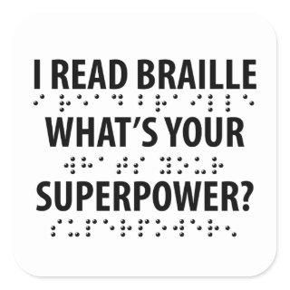 I Read Braille What's Your Superpower Square Sticker