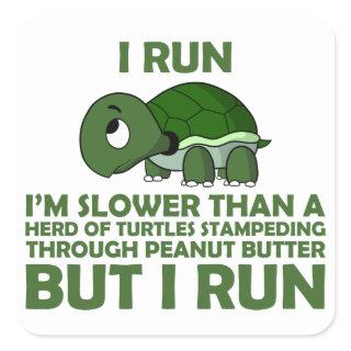 I Run. I'm Slower than a Turtle But I Run Square Sticker