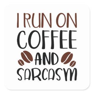 I Run On Coffee And Sarcasm Square Sticker
