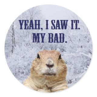 I Saw It Groundhog Day Classic Round Sticker