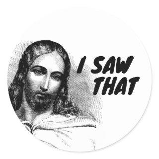 I Saw That Jesus Funny Classic Round Sticker