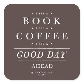 I See a Book Coffee Good Day Ahead Square Sticker