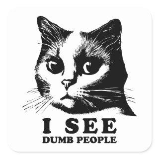 I see Dumb People | Funny Cat Square Sticker