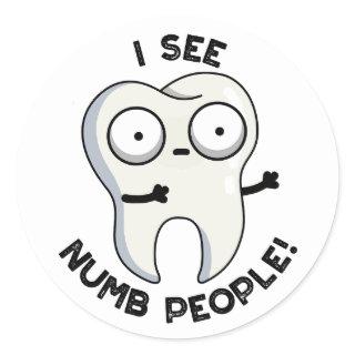 I See Numb People Funny Tooth Pun  Classic Round Sticker