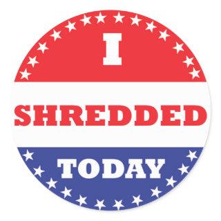 I Shredded Today Classic Round Sticker