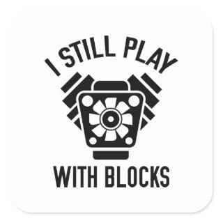 I Still Play With Blocks Square Sticker