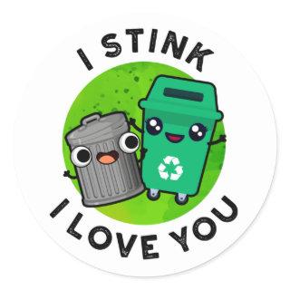 I Stink I Love You Funny Garbage Pun  Classic Round Sticker