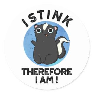 I Stink Therefore I Am Funny Animal Skunk Pun  Classic Round Sticker