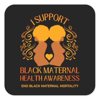 I Support BLACK MATERNAL HEALTH AWARENESS Mom Square Sticker