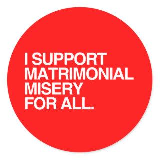 I SUPPORT MATRIMONIAL MISERY -.png Classic Round Sticker
