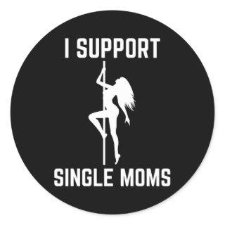 I Support Single Moms Offensive Rude Py Classic Round Sticker