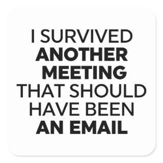 I Survived Another Meeting That Should Have Been a Square Sticker