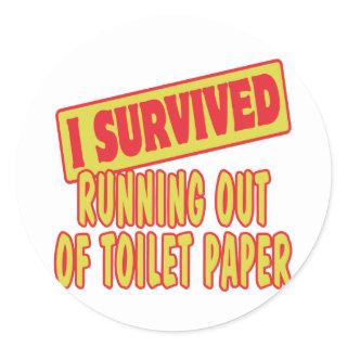 I SURVIVED RUNNING OUT OF TOILET PAPER CLASSIC ROUND STICKER