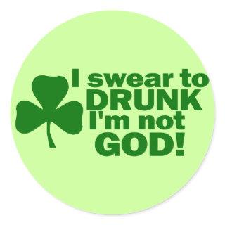 I Swear To DRUNK I'm not GOD! Classic Round Sticker